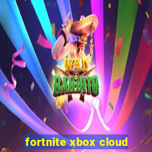 fortnite xbox cloud